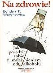 Na zdrowie! Jak poradzić sobie z uzależnieniem...