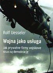 Wojna jako usługa. Jak prywatne firmy wojskowe...