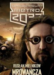 Metro 2033. Uniwersum - Mrówańcza