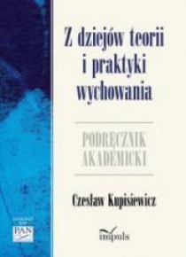 Z dziejów teorii i praktyki wychowania