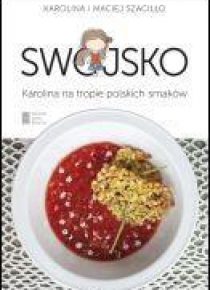 Swojsko. Karolina na tropie polskich smaków