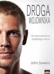Droga wojownika. W poszukiwaniu męskiego serca