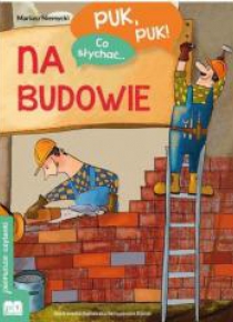 Puk, puk! Co słychać... Na budowie