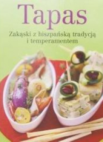 Tapas. Zakąski z hiszpańską tradycją...
