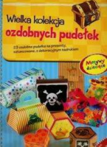 Wielka kolekcja ozdobnych pudełek Motywy dziecięce