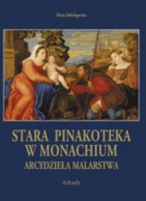 Arcydzieła malarstwa. Stara Pinakoteka w Monachium