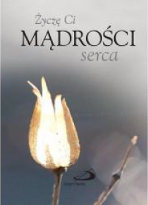 Życzę Ci mądrości serca