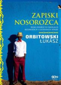 Zapiski Nosorożca. Moja podróż po drogach...