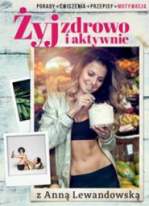 Żyj zdrowo i aktywnie z Anną Lewandowską