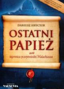 Ostatni papież. Tajemnica przepowiedni Malachiasza