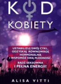 Kod kobiety. Ustabilizuj swój cykl, odzyskaj...