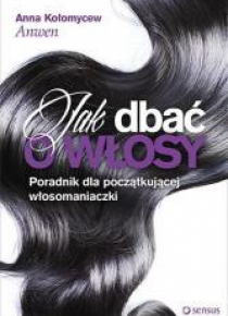 Jak dbać o włosy. Poradnik dla początkującej ...