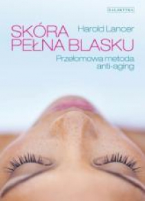 Skóra pełna blasku. Przełomowa metoda anty-aging