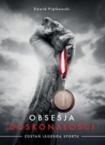 Obsesja doskonałości. Zostań legendą sportu