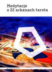 Medytacje o 22 arkanach tarota