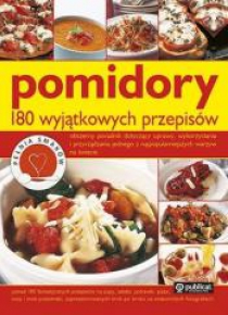 Pomidory 180 wyjątkowych przepisów