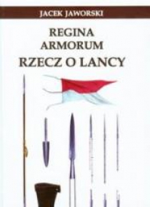 Regina Armorum Rzecz o lancy