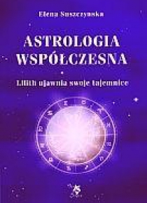 Astrologia współczesna. Tom I Lilith ujawnia ...