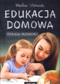 Edukacja domowa. Edukacja przyszłości