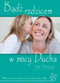 Bądź rodzicem w mocy Ducha