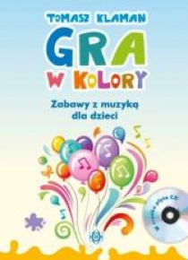Gra w kolory. Zabawy z muzyką dla dzieci + CD