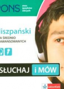 Słuchaj i mów. Hiszpański dla średniozaawansow.