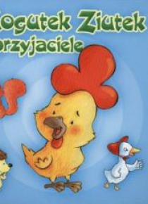 Ziutek. Kogutek Ziutek i przyjaciele