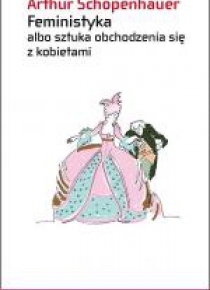 Feministyka albo sztuka obchodzenia się z kobiet.