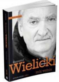 Mój wybór. Krzysztof Wielicki Tom I
