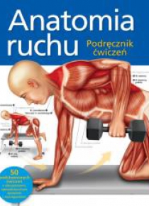 Anatomia ruchu. Podręcznik ćwiczeń