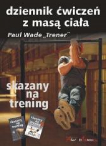 Skazany na trening. Dziennik ćwiczeń z masą ciała