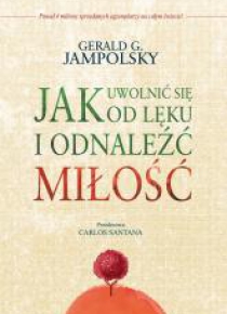 Jak uwolnić się od lęku i odnaleźć miłość
