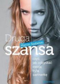 Druga szansa, czyli jak odzyskać swoją byłą ...