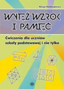 Wytęż wzrok i pamięć. Ćwiczenia dla uczniów SP