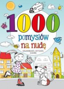 1000 pomysłów na nudę. Kolorowanie, czytanie...