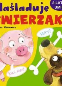 2-latek umie. Naśladuję zwierzaki