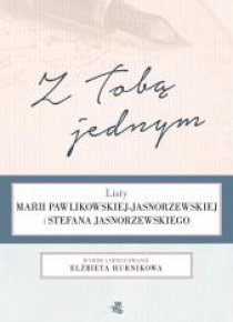 Z Tobą jednym. Listy Marii Pawlikowskiej..
