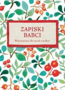 Zapiski babci. Wspomnienia dla moich wnuków