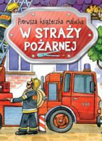 Pierwsza książeczka malucha. W straży pożarnej