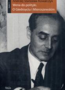 Wena do polityki. O Giedroyciu...Tom 1-2
