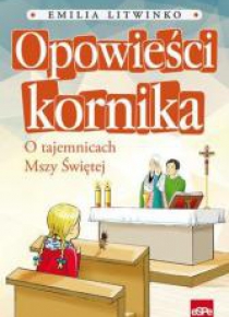 Opowieści kornika. O tajemnicach Mszy Świętej