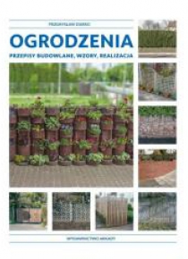 Ogrodzenia. Przepisy budowlane, wzory, realizacja