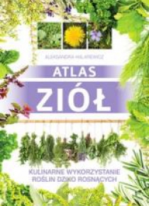 Atlas ziół. Kulinarne wykorzystanie roślin ...