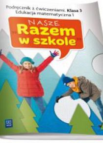 Nasze Razem w szkole SP 3 Edukacja matem. 1 WSIP