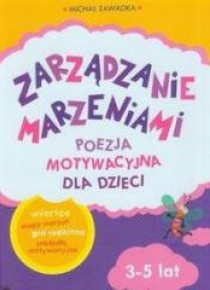 Zarządzanie Marzeniami. Poezja motywacyjna 3-5 lat