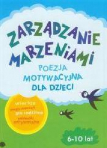 Zarządzanie Marzeniami. Poezja motywacyjna 6-10lat