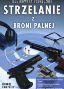 Strzelanie z broni palnej - ilustrowany podręcznik