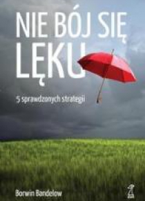 Nie bój się lęku. 5 sprawdzonych strategii w.2015