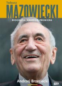 Tadeusz Mazowiecki. Biografia naszego premiera