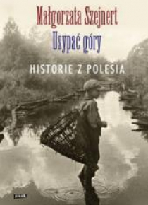 Usypać góry. Historie z Polesia